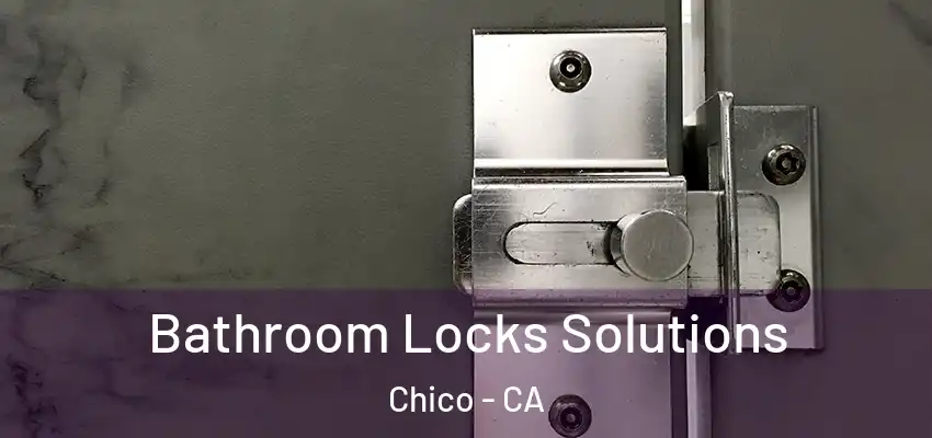  Bathroom Locks Solutions Chico - CA