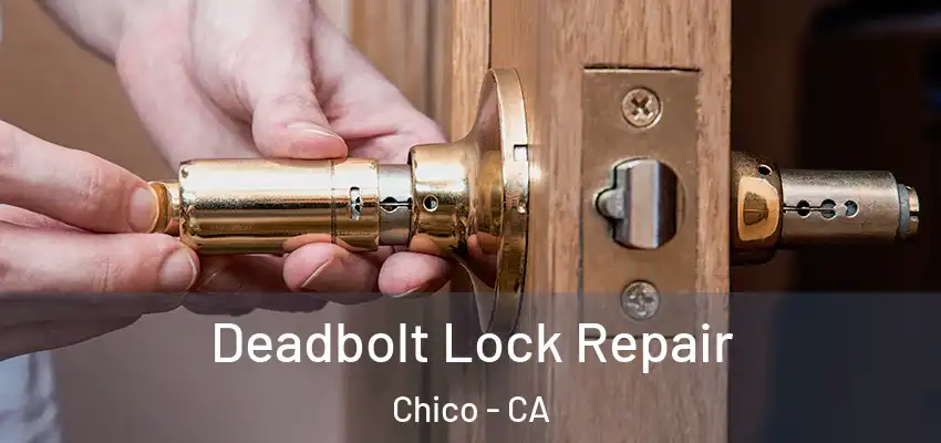  Deadbolt Lock Repair Chico - CA