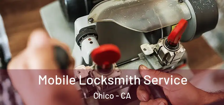  Mobile Locksmith Service Chico - CA