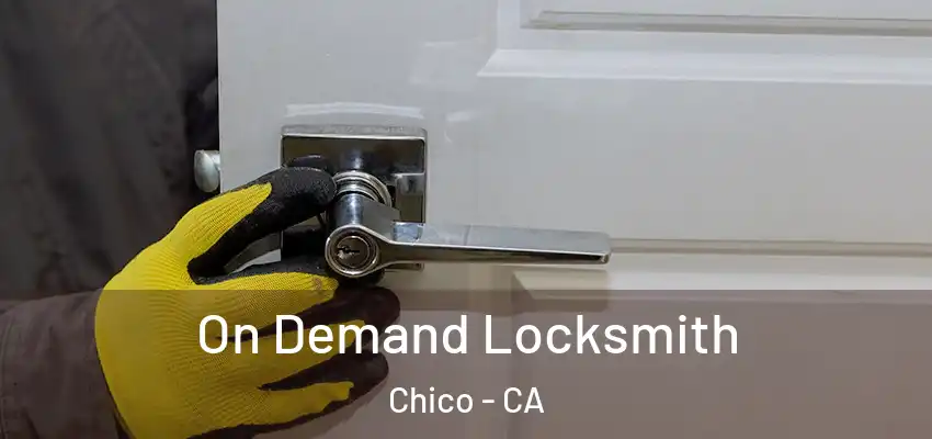  On Demand Locksmith Chico - CA