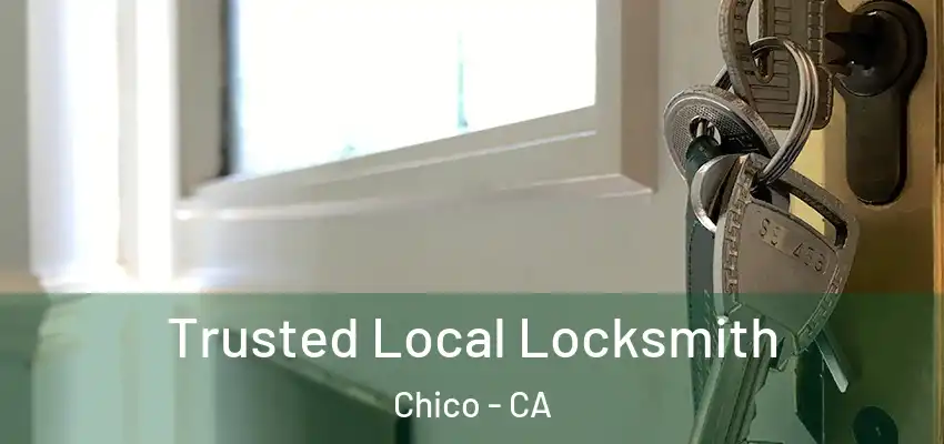  Trusted Local Locksmith Chico - CA